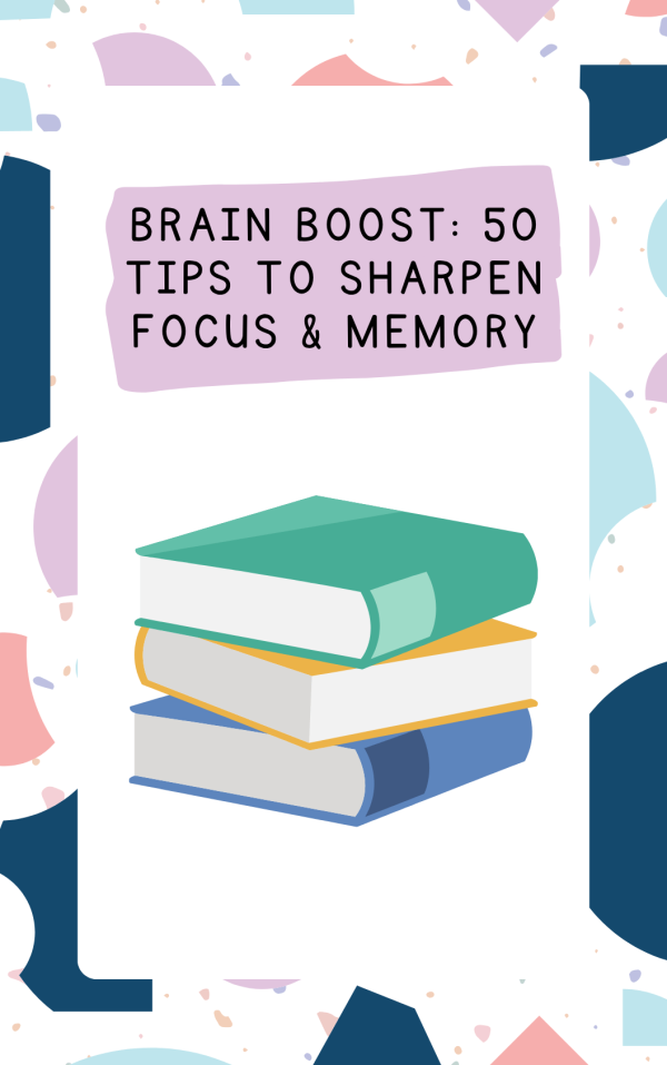 Brain Boost: 50 Tips to Sharpen Focus & Memory
