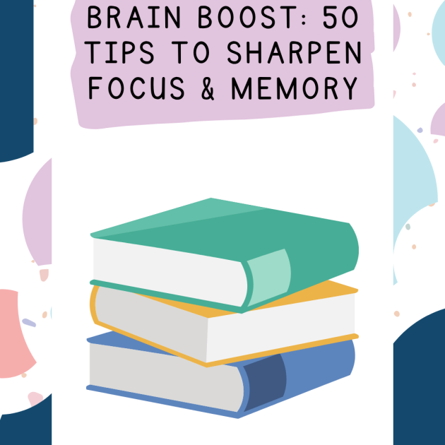Brain Boost: 50 Tips to Sharpen Focus & Memory