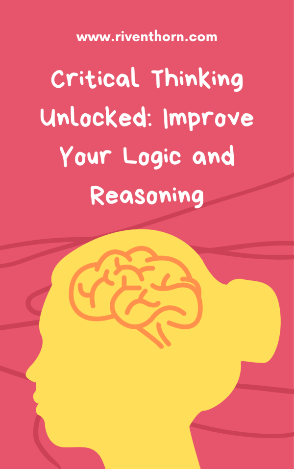Critical Thinking Unlocked: Improve Your Logic and Reasoning